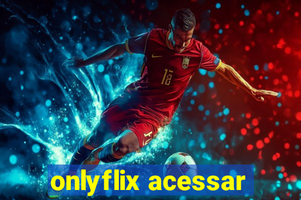 onlyflix acessar